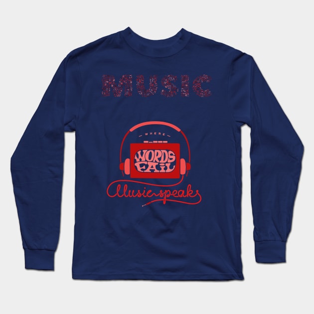 Words fails - music speaks Long Sleeve T-Shirt by Imutobi